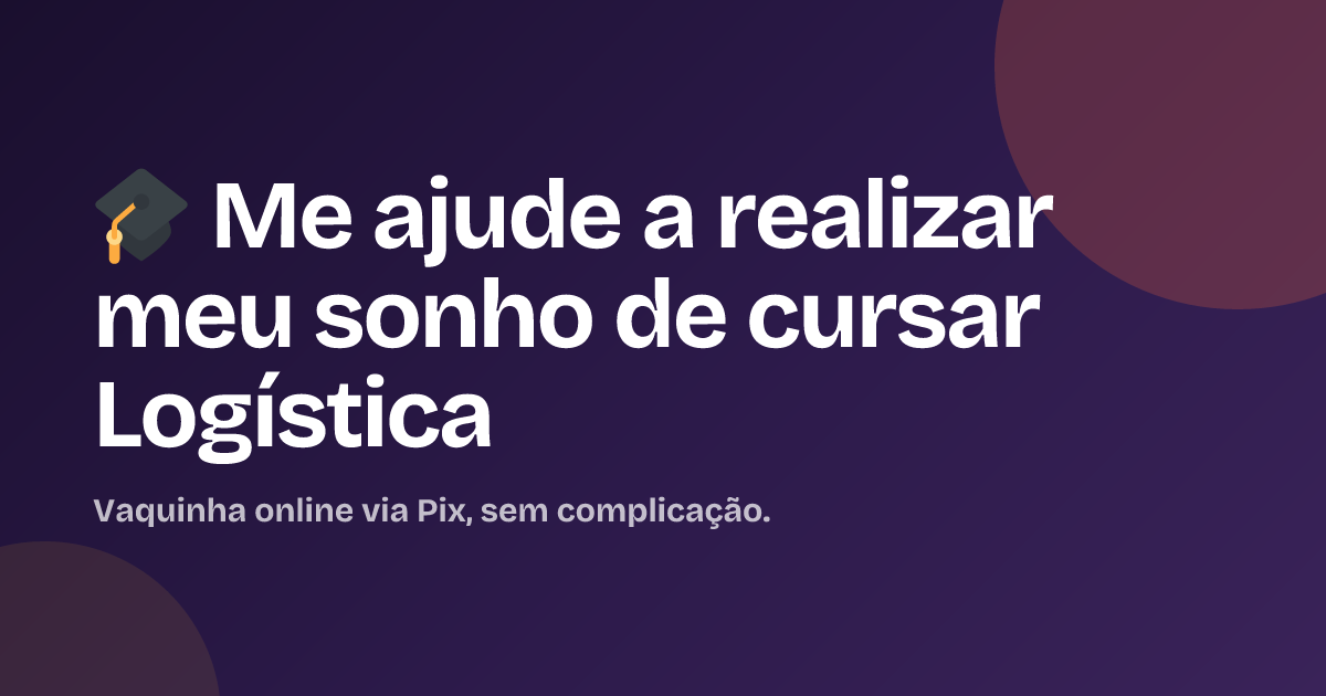 🎓 Me ajude a realizar meu sonho de cursar Logística