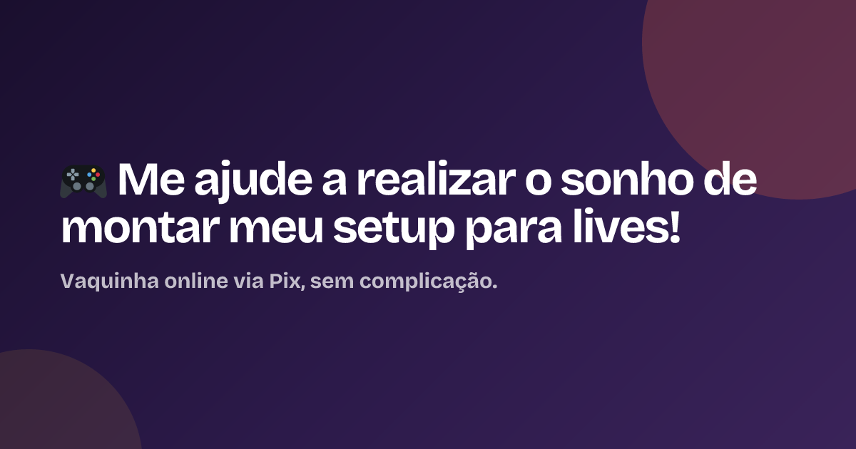 🎮 Me ajude a realizar o sonho de montar meu setup para lives!