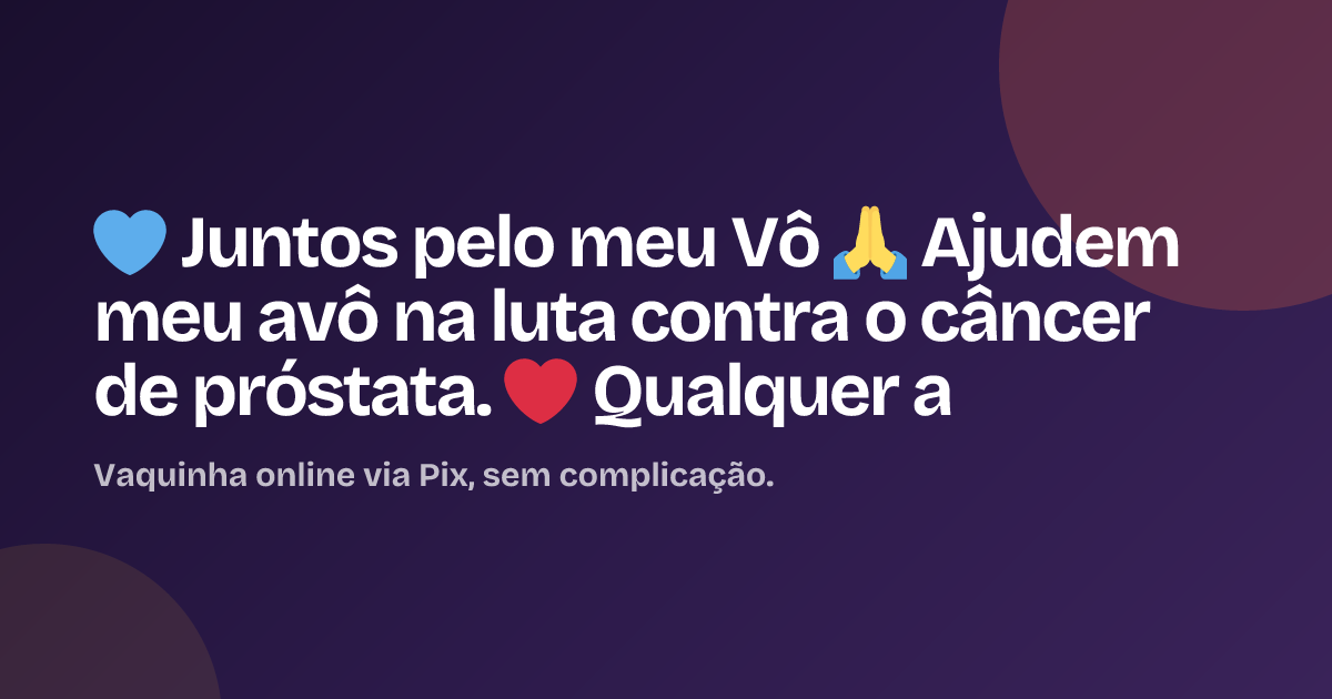 💙 Juntos pelo meu Vô 🙏 Ajudem meu avô na luta contra o câncer de próstata. ❤️ Qualquer a