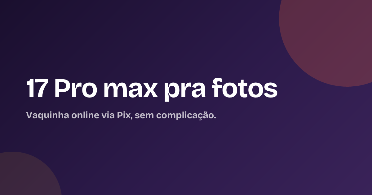 17 Pro max pra fotos