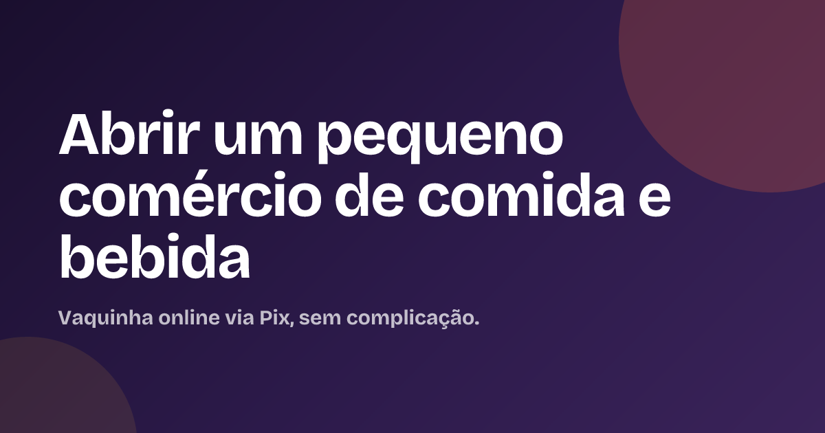 Abrir um pequeno comércio de comida e bebida
