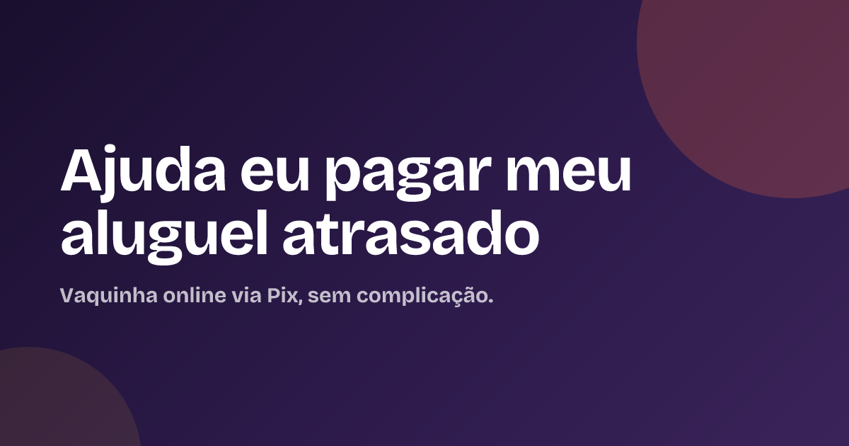 Ajuda eu pagar meu aluguel  atrasado