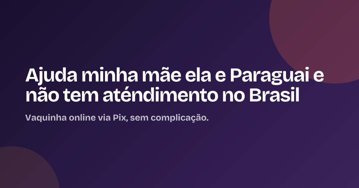 Ajuda minha mãe  ela e Paraguai e não tem aténdimento no Brasil