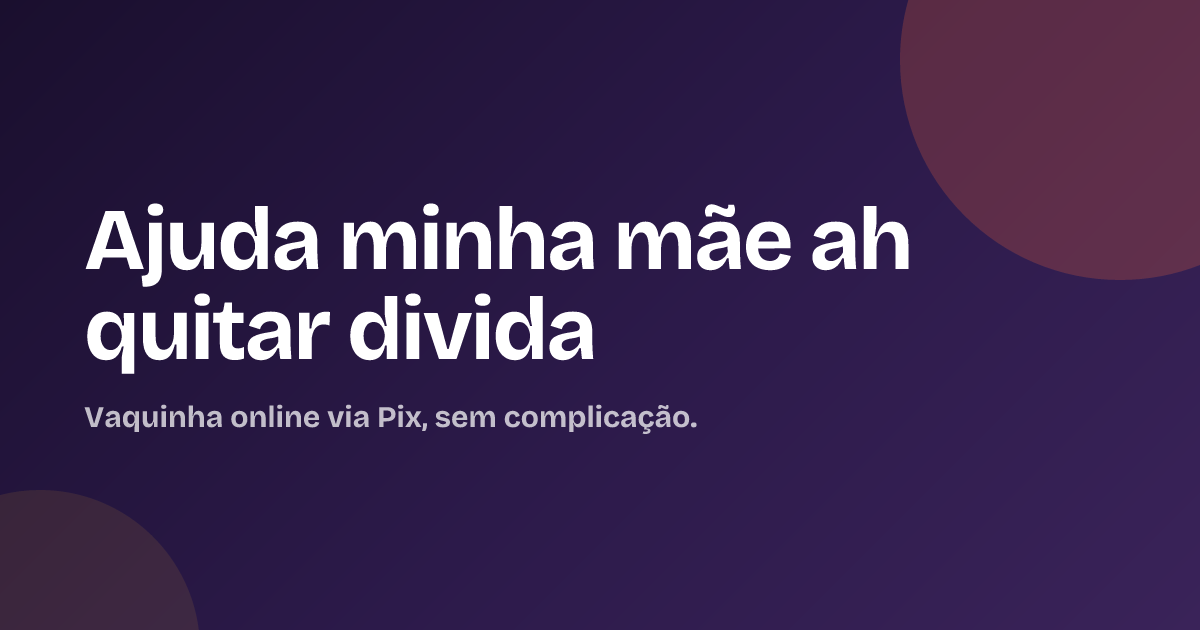 Ajuda minha mãe ah quitar divida