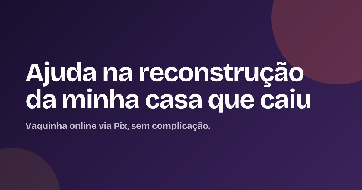 Ajuda na reconstrução da minha casa que caiu