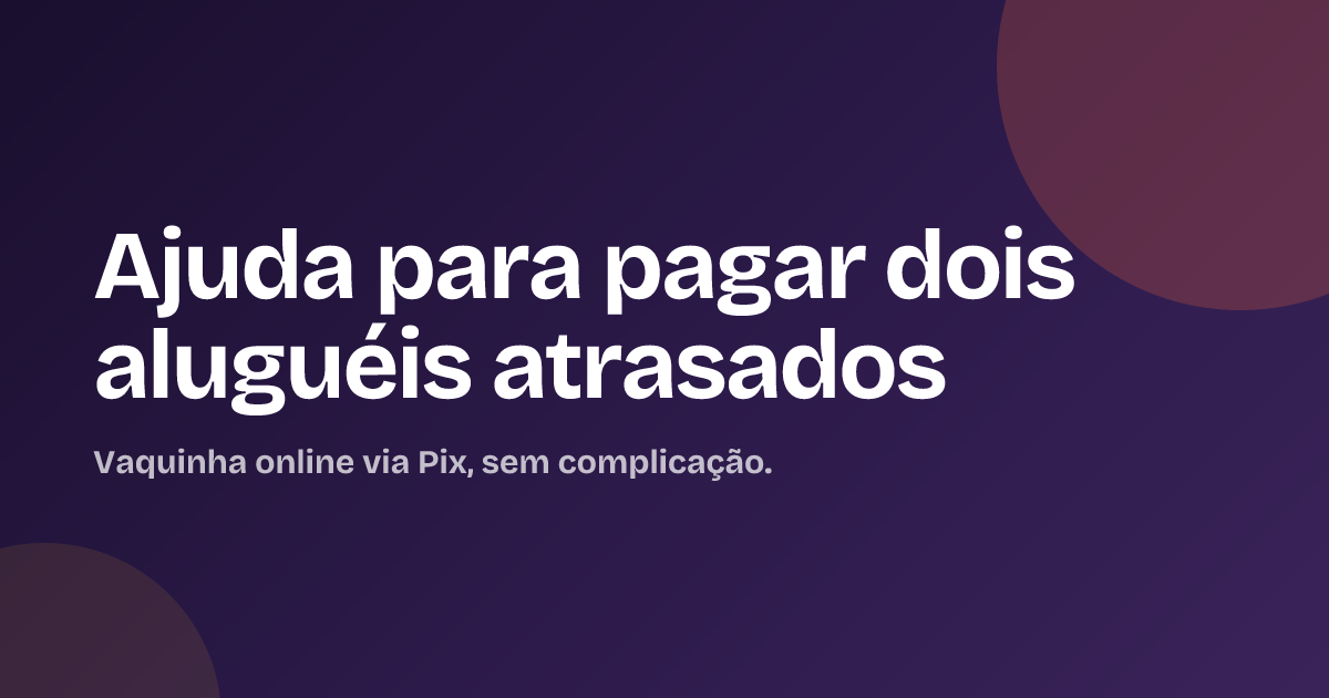 Ajuda para pagar dois aluguéis atrasados
