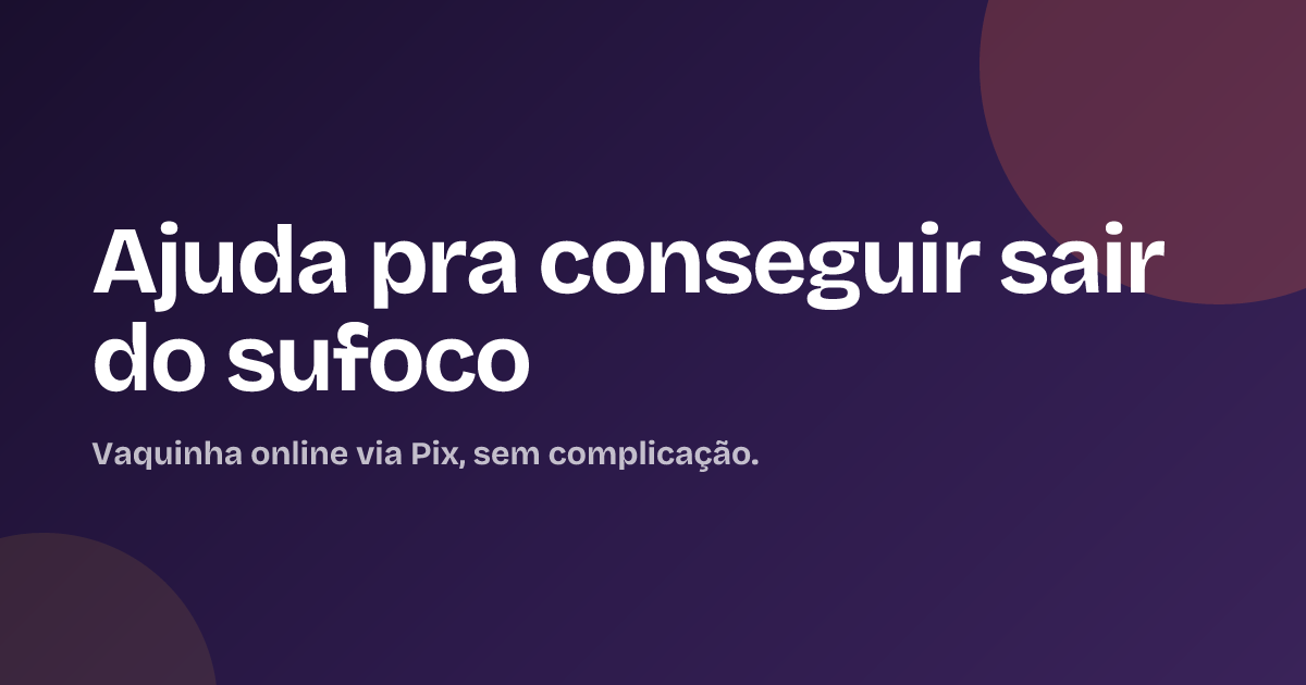 Ajuda pra conseguir sair do sufoco