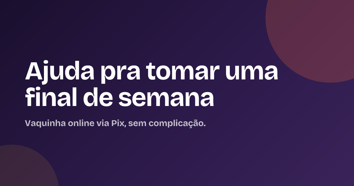 Ajuda pra tomar uma final de semana