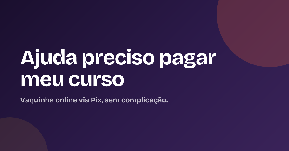 Ajuda preciso pagar meu curso