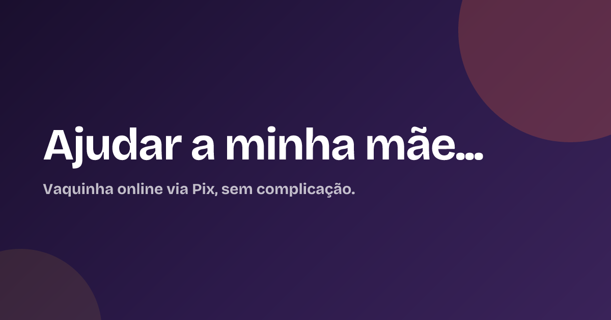 Ajudar a minha mãe...