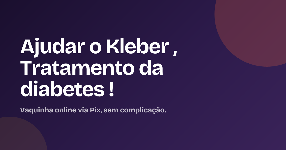 Ajudar o Kleber , Tratamento da diabetes !