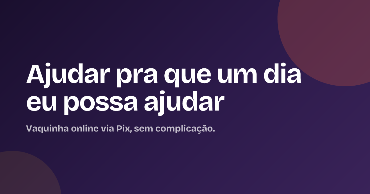 Ajudar pra que um dia eu possa ajudar