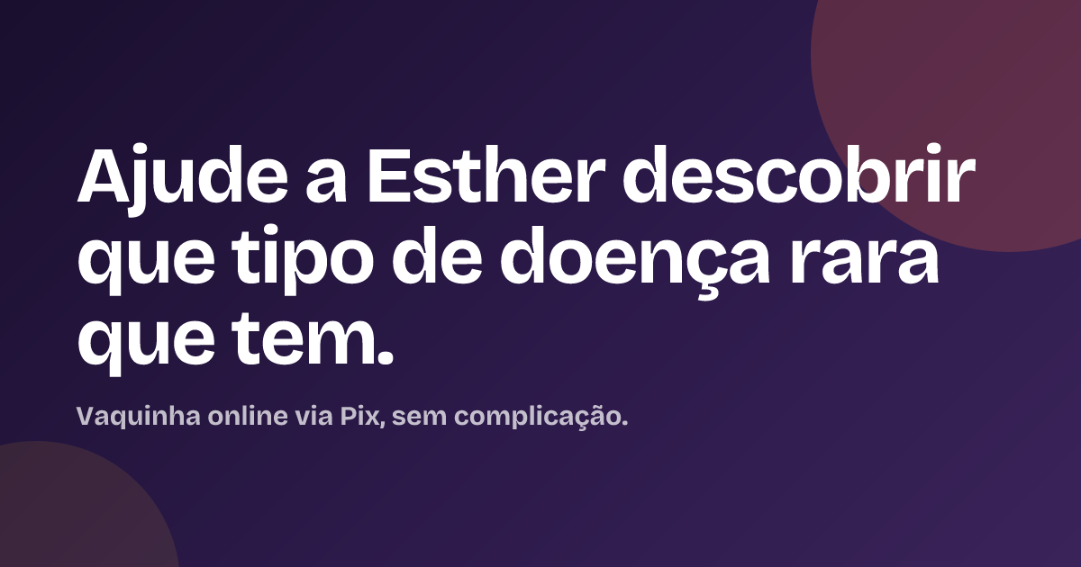 Ajude a Esther descobrir que tipo de doença rara que tem.