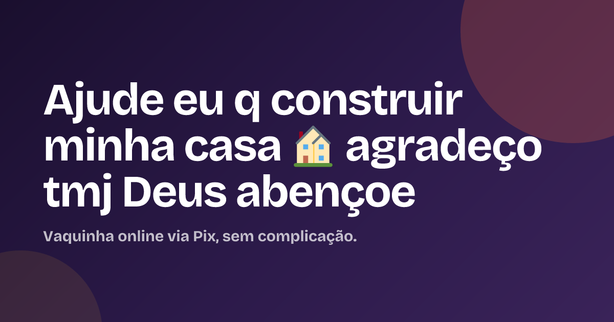 Ajude eu q construir minha casa 🏠 agradeço tmj Deus abençoe