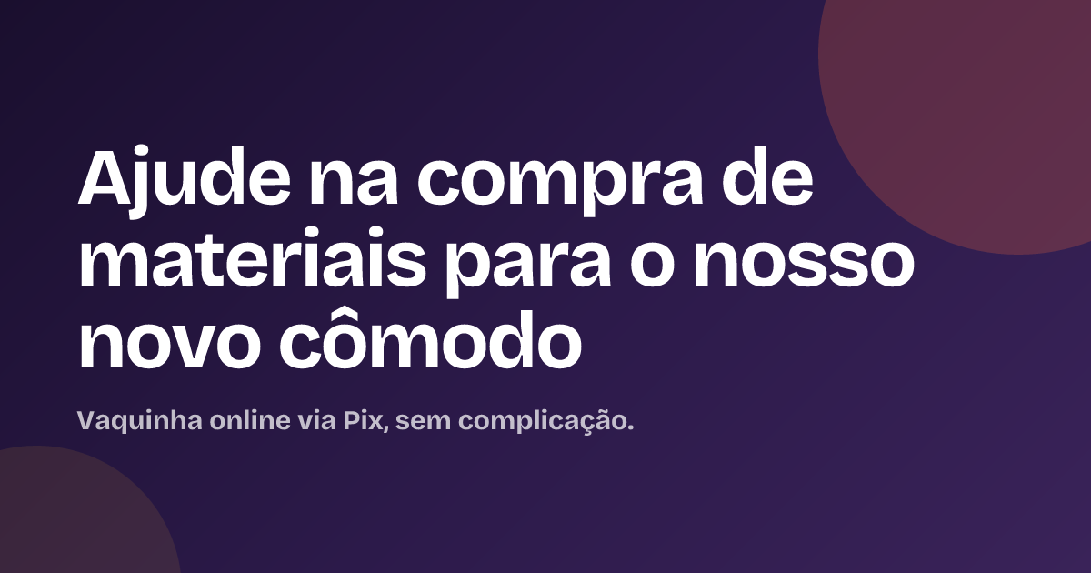 Ajude na compra de materiais para o nosso novo cômodo