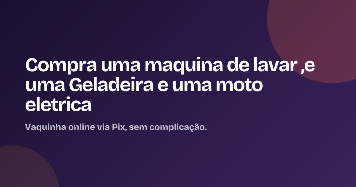 Compra uma maquina de lavar ,e uma Geladeira e uma moto eletrica