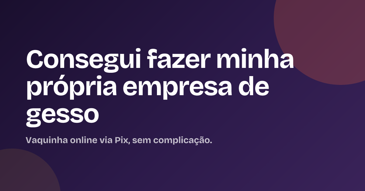 Consegui fazer minha própria empresa de gesso