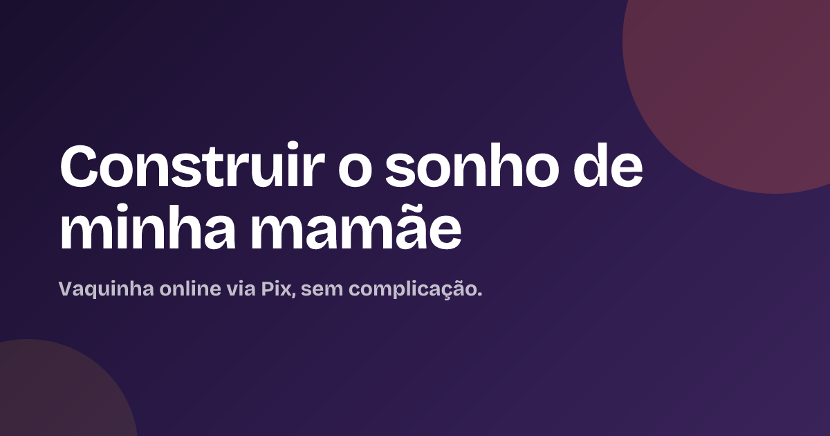Construir o sonho de minha mamãe