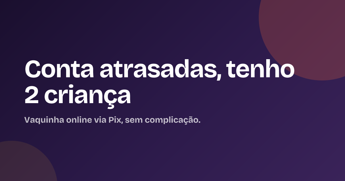 Conta atrasadas, tenho 2 criança