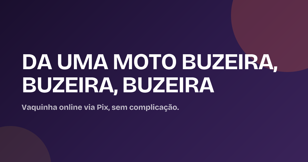 DA UMA MOTO BUZEIRA, BUZEIRA, BUZEIRA