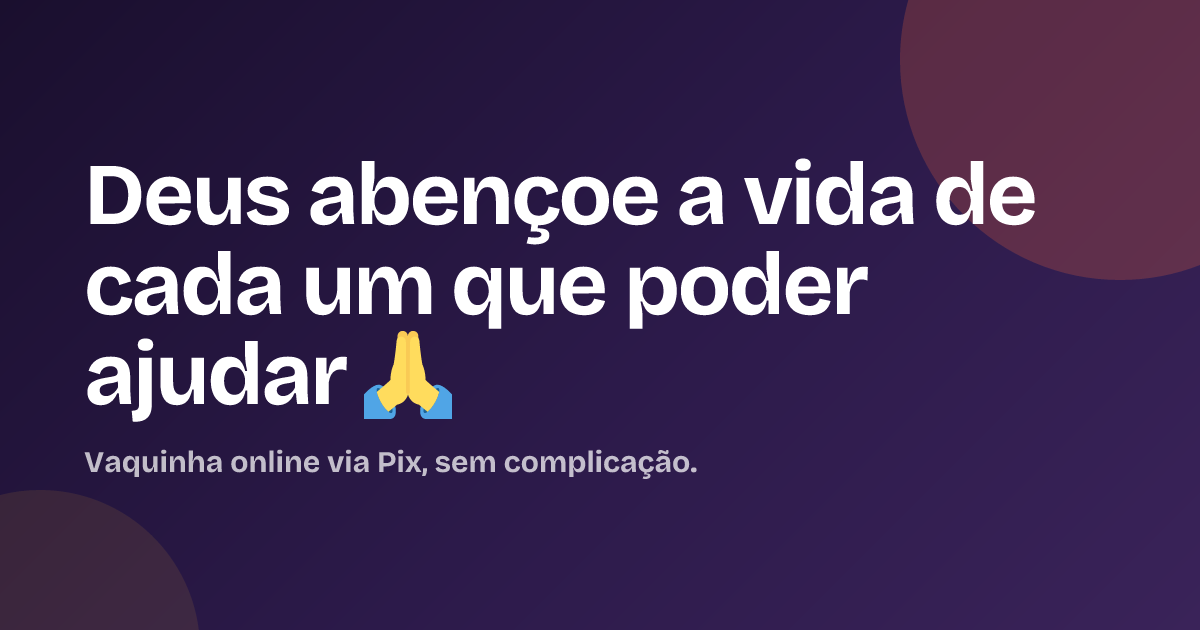 Deus abençoe a vida de cada um que poder ajudar 🙏