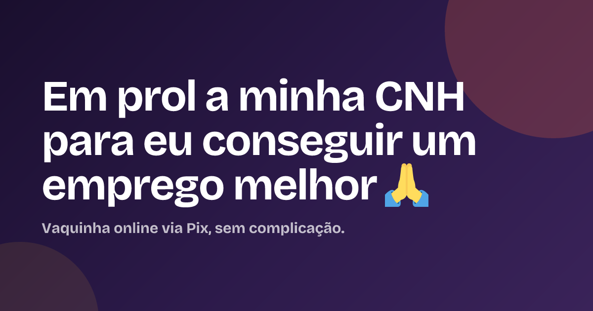 Em prol a minha CNH para eu conseguir um emprego melhor 🙏