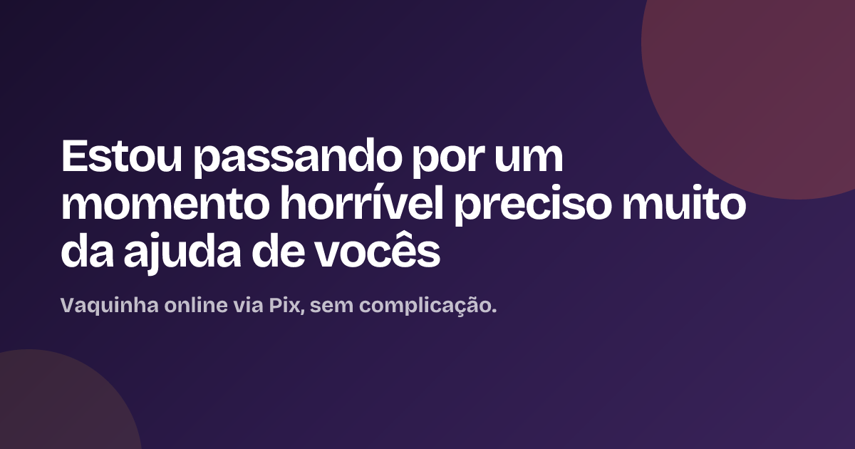 Estou passando por um momento horrível preciso muito da ajuda de vocês