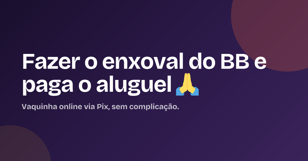 Fazer o enxoval do BB e paga  o aluguel 🙏