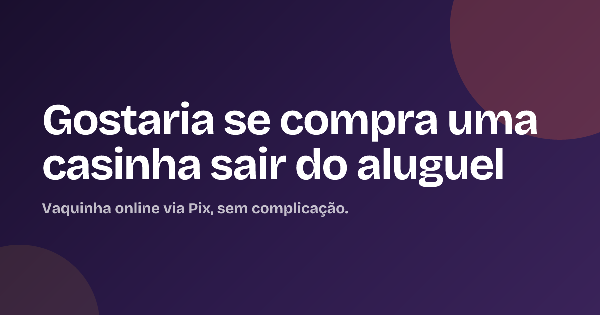 Gostaria se compra uma casinha sair do aluguel