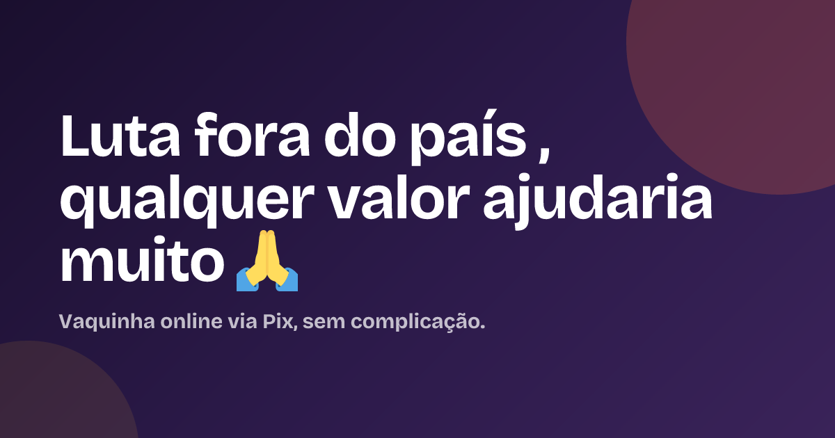 Luta fora do país , qualquer valor ajudaria muito 🙏