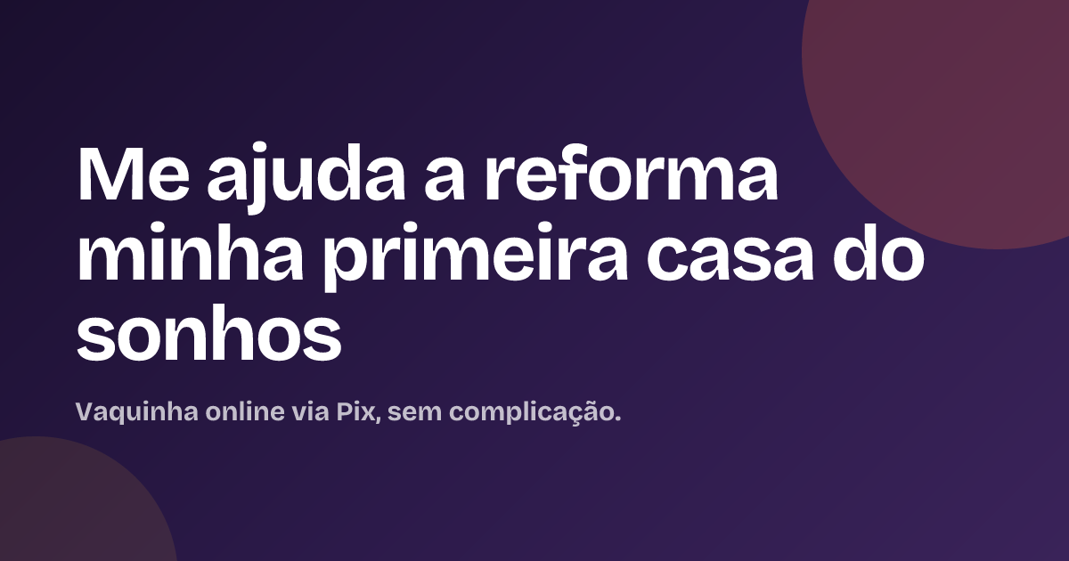 Me ajuda a reforma minha primeira casa do sonhos