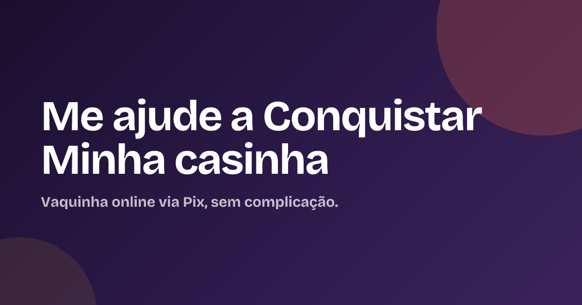 Me ajude a Conquistar Minha casinha