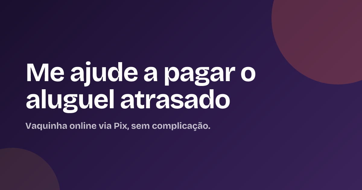 Me ajude a pagar o aluguel atrasado