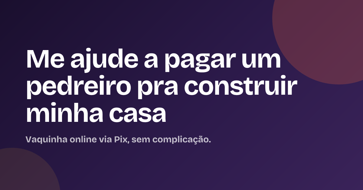 Me ajude a pagar um pedreiro pra construir minha casa