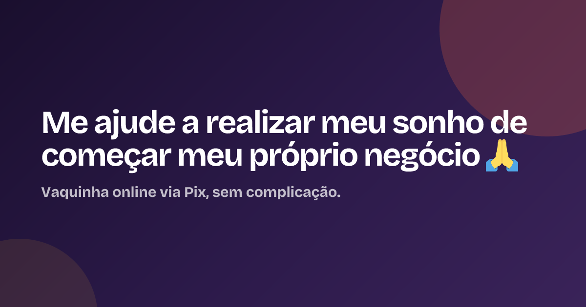 Me ajude a realizar meu sonho de começar meu próprio negócio 🙏