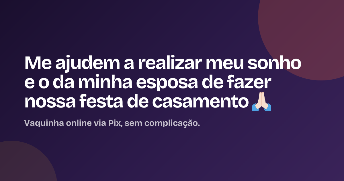 Me ajudem a realizar meu sonho e o da minha esposa de fazer nossa festa de casamento 🙏🏻