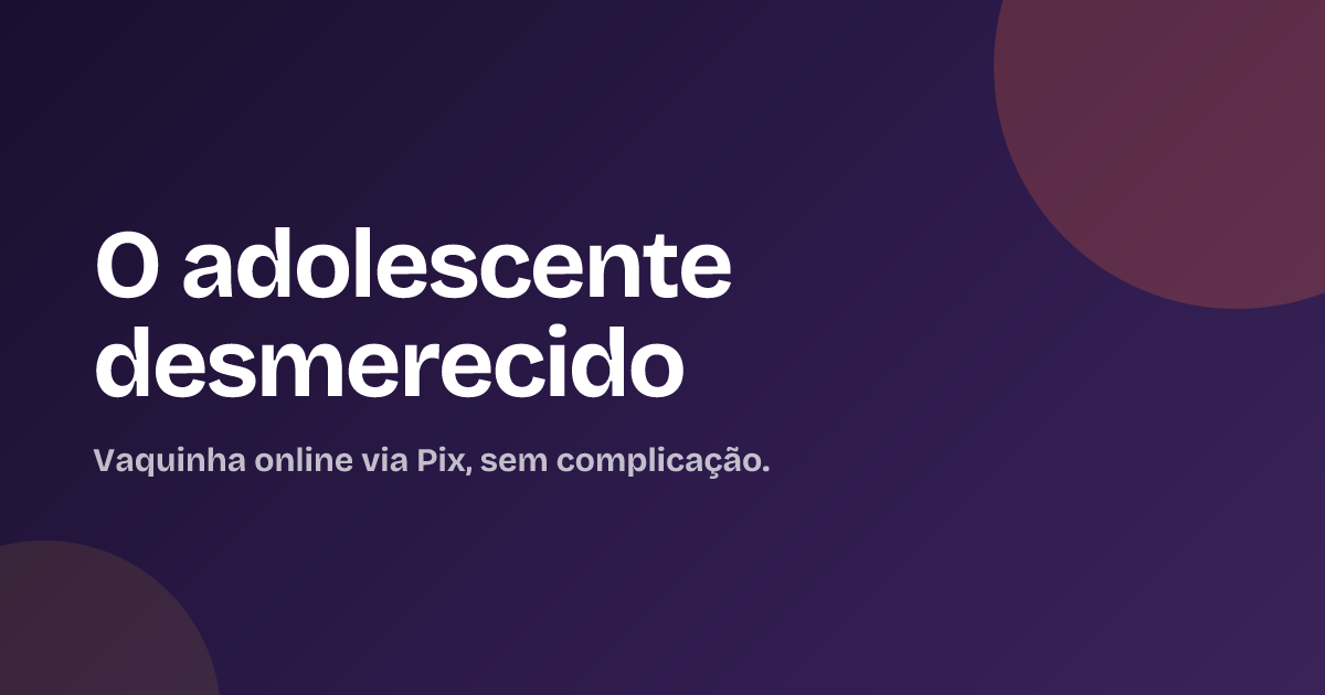 O adolescente desmerecido