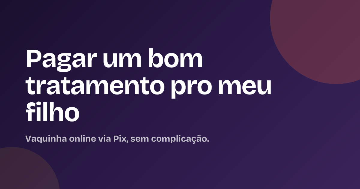 Pagar um bom tratamento pro meu filho