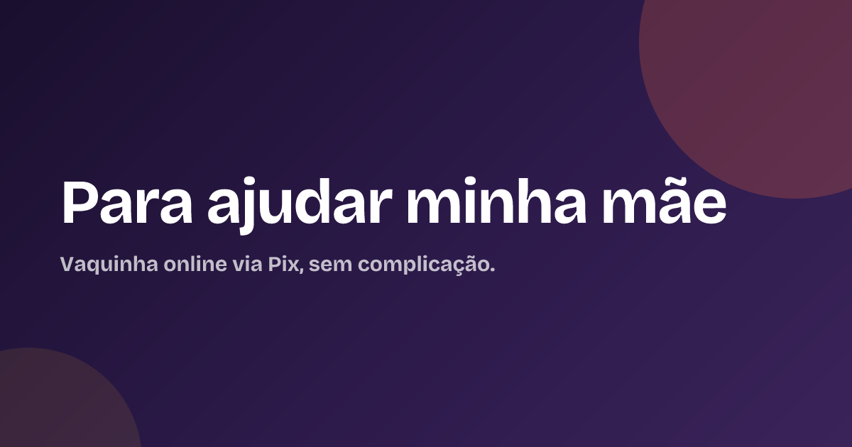 Para ajudar minha mãe