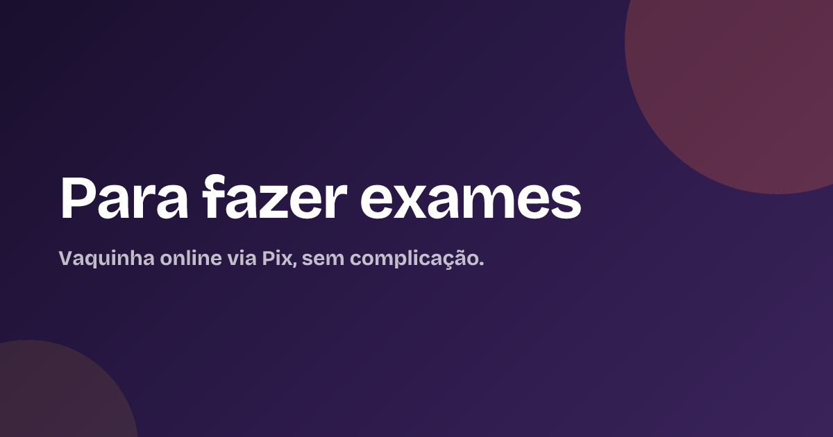 Para fazer exames