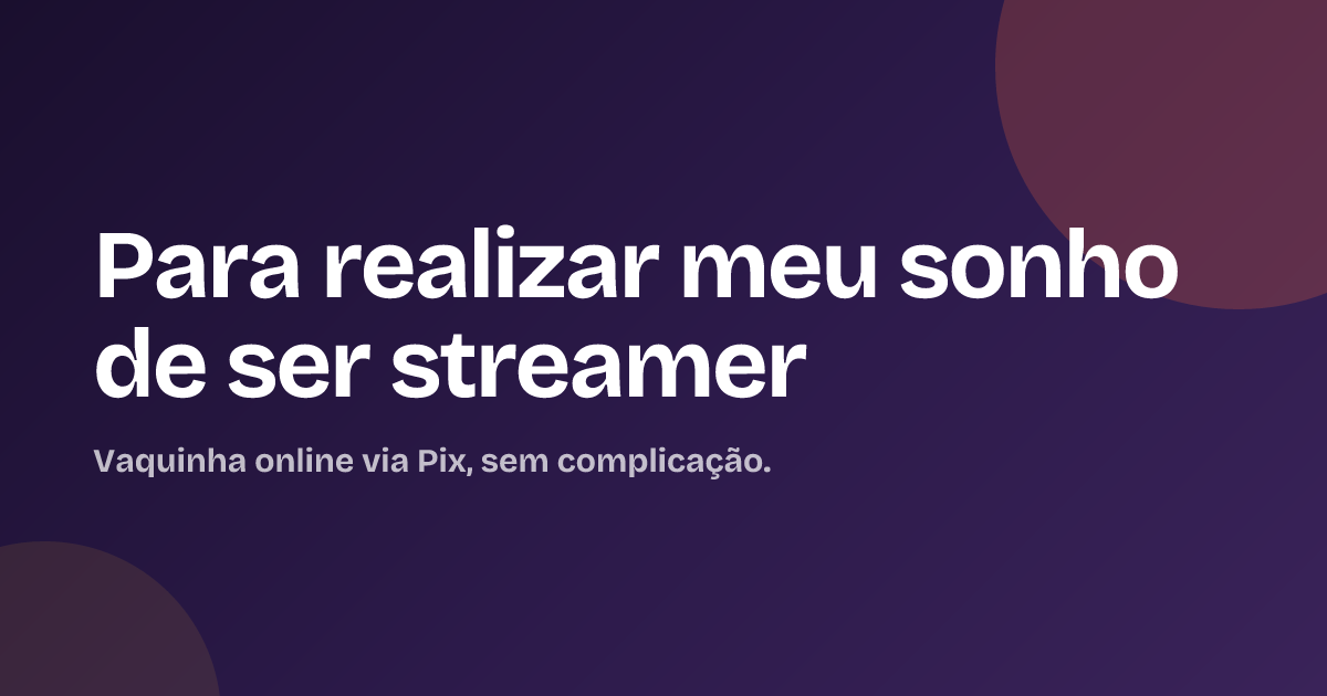 Para realizar meu sonho de ser streamer