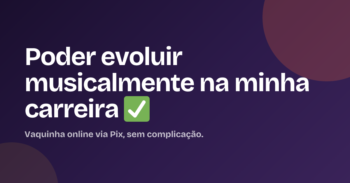 Poder evoluir musicalmente na minha carreira ✅