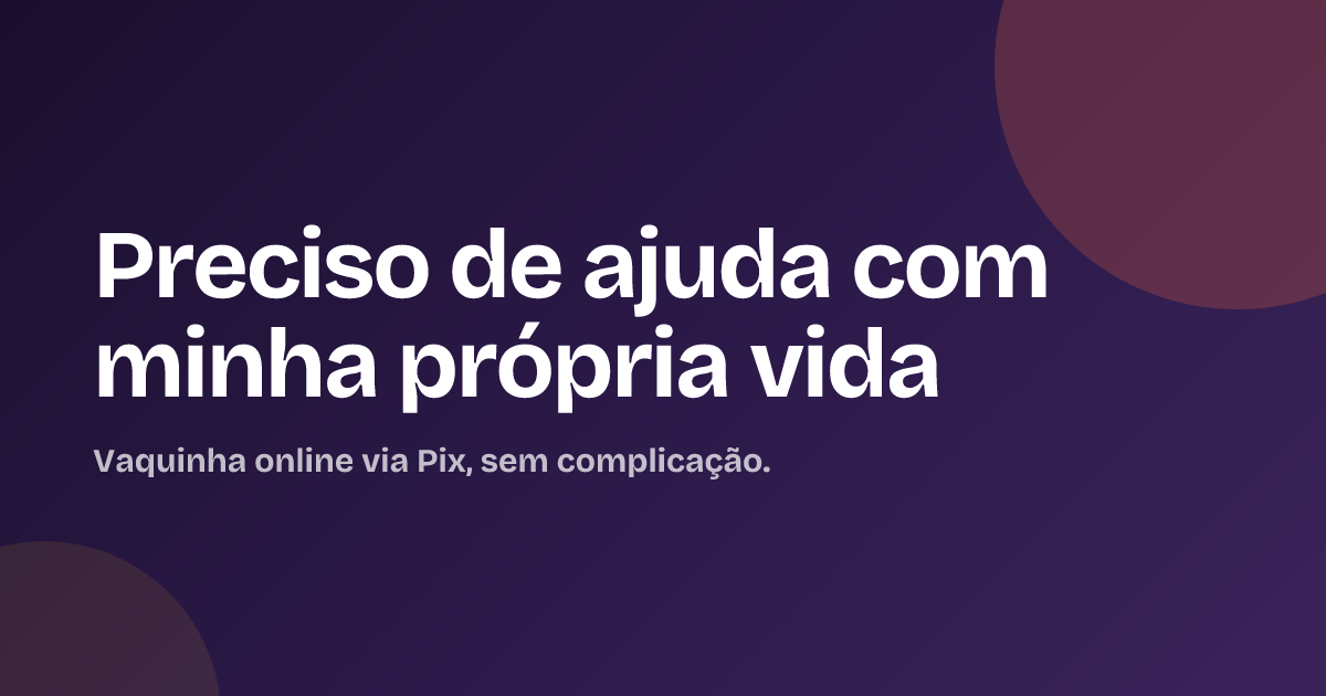Preciso de ajuda com minha própria vida