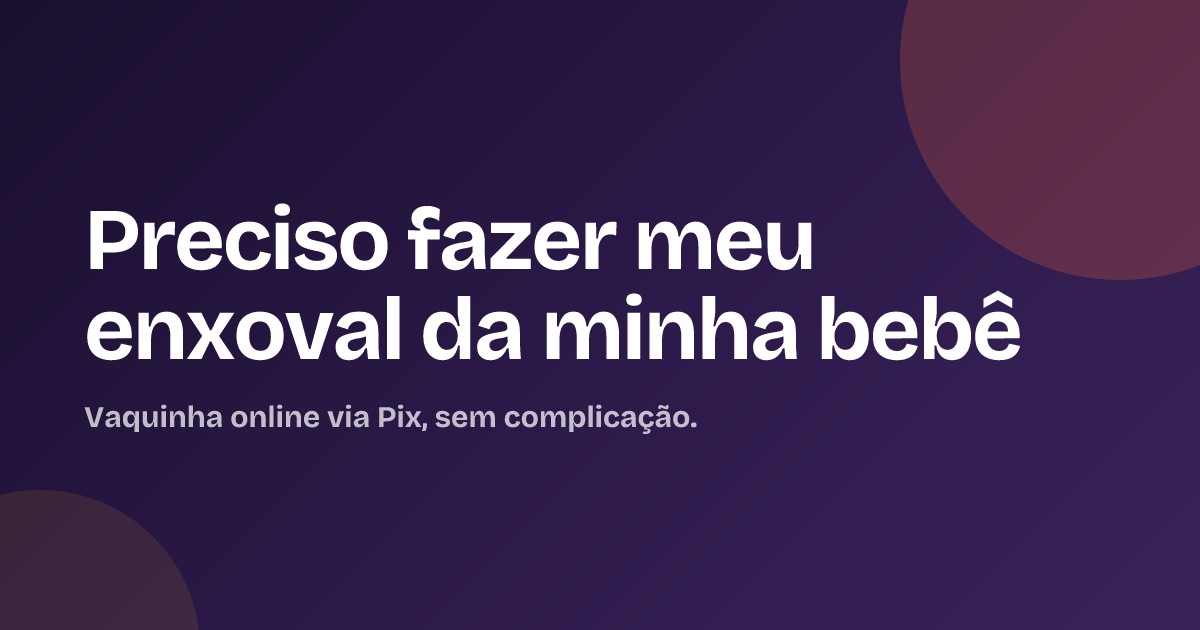 Preciso fazer  meu enxoval  da minha bebê