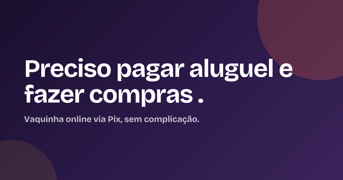 Preciso pagar aluguel e fazer compras .