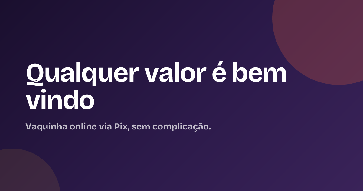 Qualquer valor é bem vindo