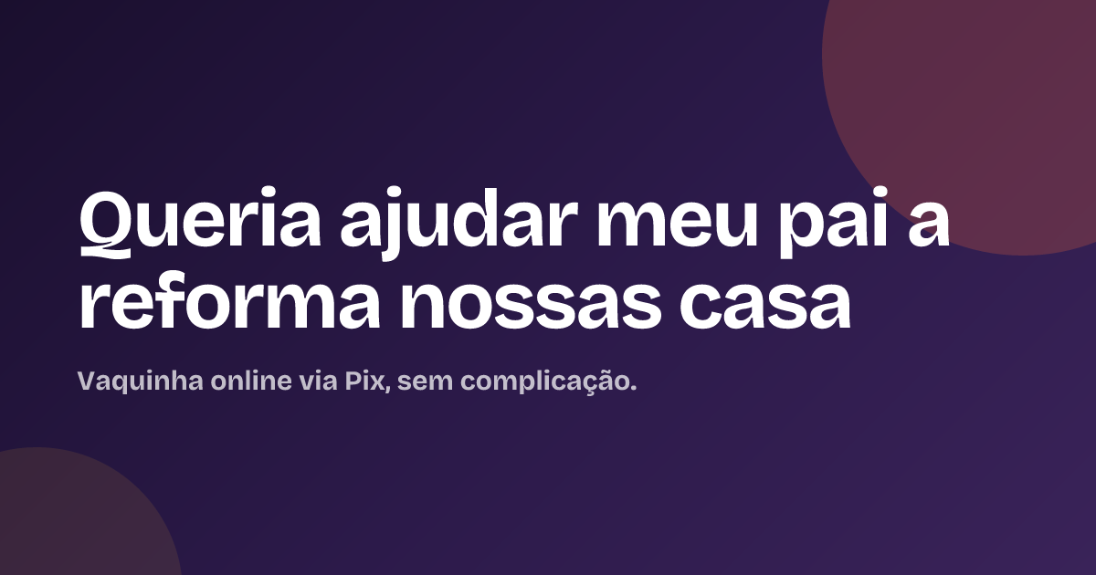 Queria ajudar meu pai a reforma nossas casa