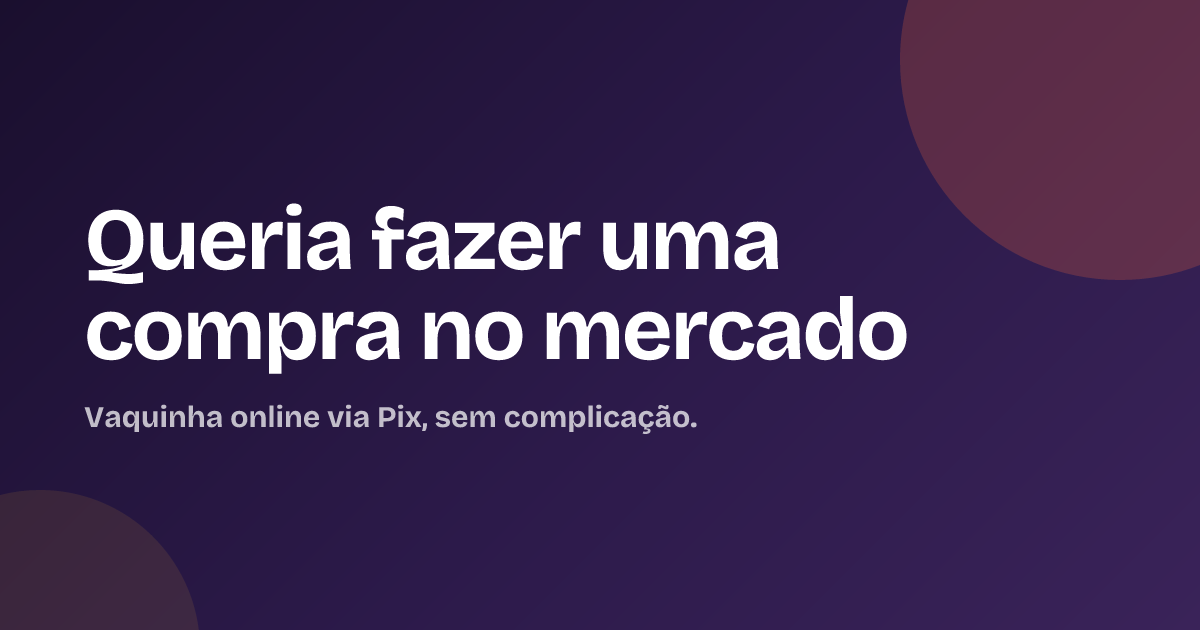 Queria fazer uma compra no mercado
