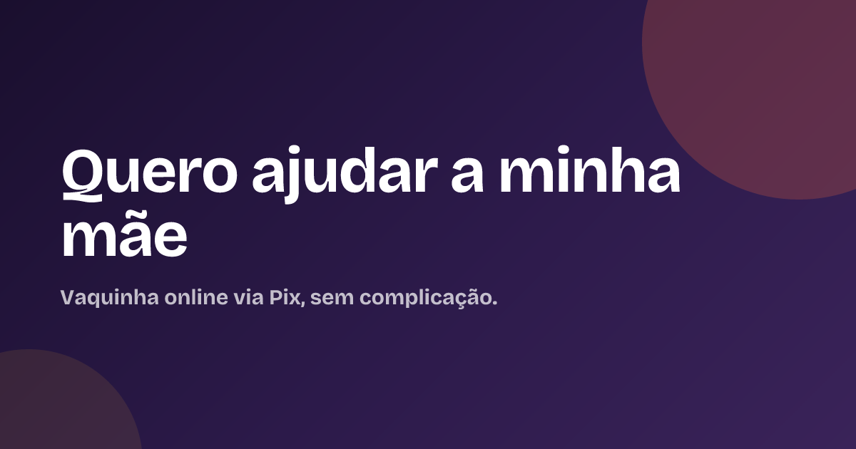 Quero ajudar a minha mãe