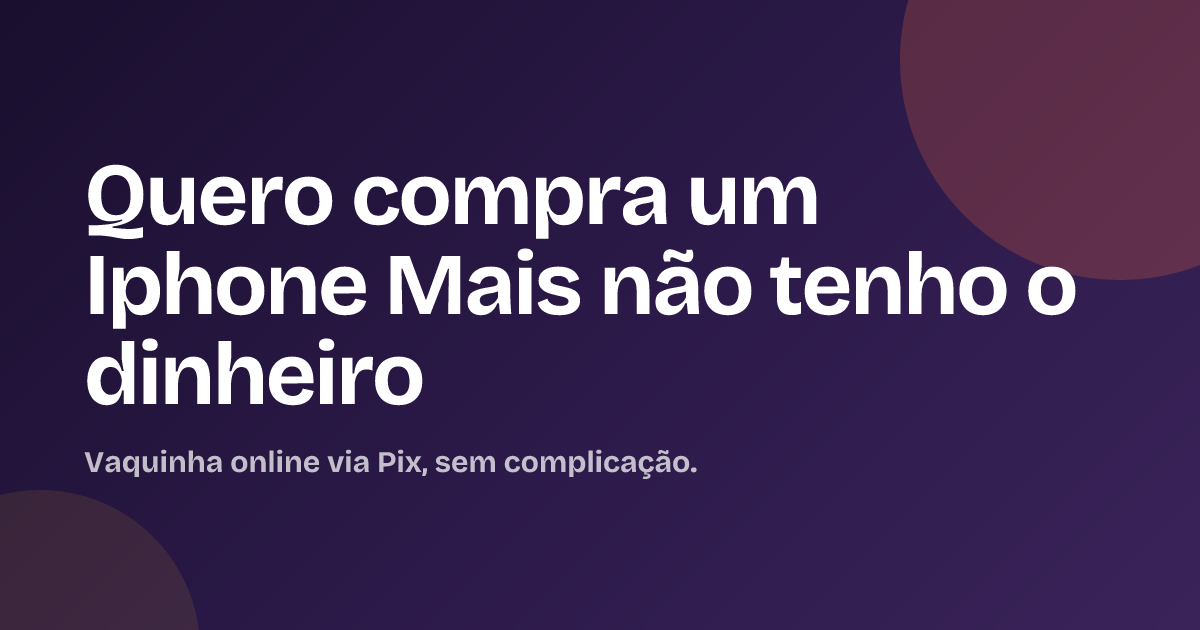Quero compra um Iphone Mais não tenho o dinheiro